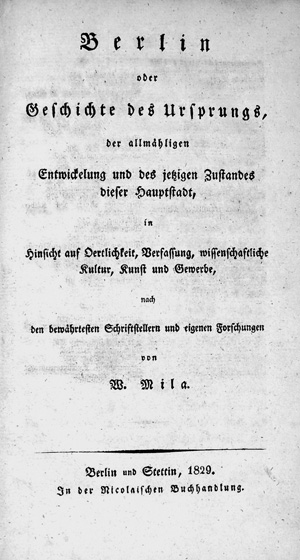 Lot 240, Auction  125, Mila, Wilhelm, Berlin oder Geschichte des Ursprungs. Berlin und Stettin, F. Nicolai, 1829. - Erste Ausgabe