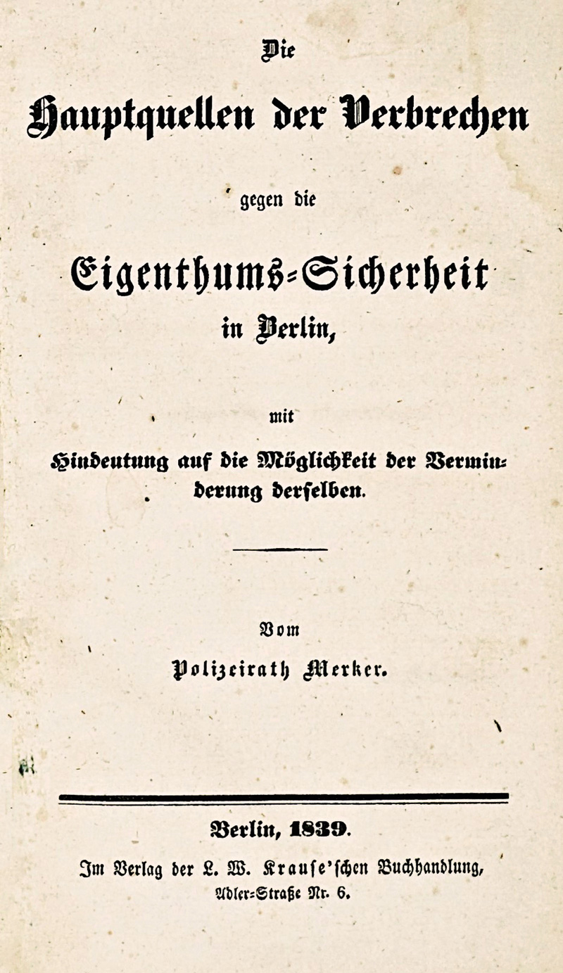 Lot 239, Auction  125, Merker, Johann Friedrich Carl, Die Hauptquellen des Verbrechens gegen die Eigenthums-Sicherheit in Berlin, mit Hindeutung auf die Möglichkeit der Verminderung derselben. Berlin, Krause, 1838